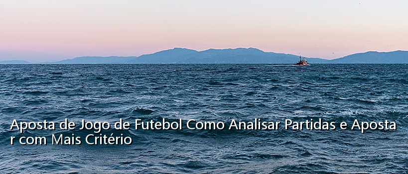 Aposta de Jogo de Futebol Como Analisar Partidas e Apostar com Mais Critério_0270