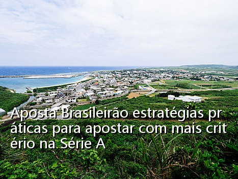 Aposta Brasileirão estratégias práticas para apostar com mais critério na Série A_1218