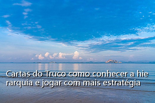Cartas do Truco como conhecer a hierarquia e jogar com mais estratégia