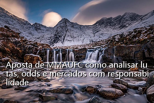 Aposta de MMAUFC como analisar lutas, odds e mercados com responsabilidade
